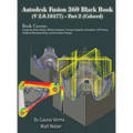 Autodesk Fusion 360 Black Book (V 2.0.18477) Part II - Hardcover