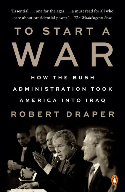 To Start a War: How the Bush Administration Took America Into Iraq - Paperback