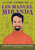 The Story of Lin-Manuel Miranda: An Inspiring Biography for Young Readers - Paperback
