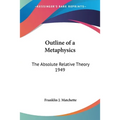 Outline of a Metaphysics: The Absolute Relative Theory 1949 - Paperback