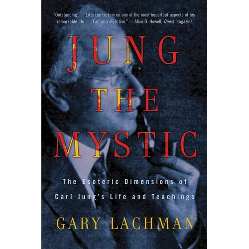 Jung the Mystic: The Esoteric Dimensions of Carl Jung's Life and Teachings - Paperback