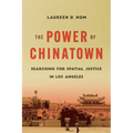 The Power of Chinatown: Searching for Spatial Justice in Los Angeles - Hardcover