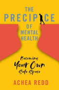 The Precipice of Mental Health: Becoming Your Own Safe Space - Hardcover