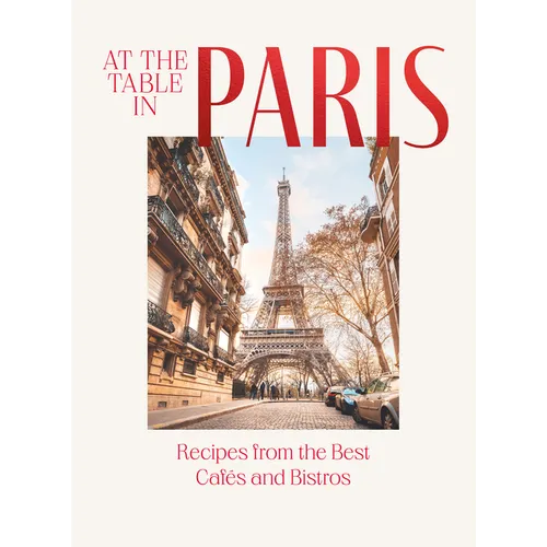 At the Table in Paris: Recipes from the Best Caf駸 and Bistros - Hardcover