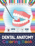 Dental Anatomy Coloring Book: Fun and Easy Kids & Adult Coloring Book for Dental Assistants, Dental Students, Dental Hygienists, Dental Therapists, - Paperback