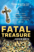 Fatal Treasure: Greed and Death, Emeralds and Gold, and the Obsessive Search for the Legendary Ghost Galleon Atocha - Paperback