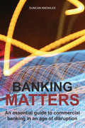 Banking Matters: An essential guide to commercial banking in an age of disruption - Paperback