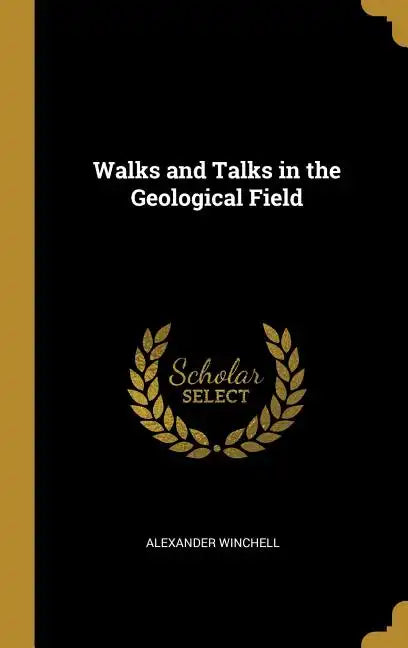 Walks and Talks in the Geological Field - Hardcover