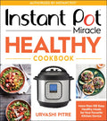 Instant Pot Miracle Healthy Cookbook: More Than 100 Easy Healthy Meals for Your Favorite Kitchen Device - Paperback