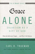 Grace Alone---Salvation as a Gift of God: What the Reformers Taughts...and Why It Still Matters - Paperback