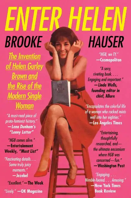 Enter Helen: The Invention of Helen Gurley Brown and the Rise of the Modern Single Woman - Paperback