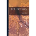 De re Metallica - Hardcover