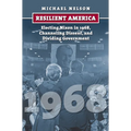 Resilient America: Electing Nixon in 1968, Channeling Dissent, and Dividing Government - Paperback