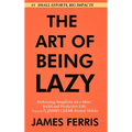 The Art of Being Lazy: Embracing Simplicity for a More Joyful and Productive Life - Small Effort, Big Impacts Inspired By James Clear Teachin - Hardcover