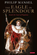 The Eagle in Splendour: Inside the Court of Napoleon - Paperback
