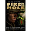 Fire in the Hole: Tales of Combat with the 1st Engineer Battalion in Vietnam - Paperback