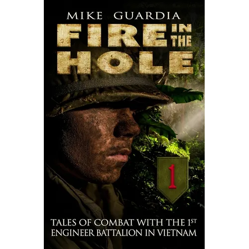 Fire in the Hole: Tales of Combat with the 1st Engineer Battalion in Vietnam - Paperback
