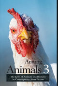 Among Animals 3: The Lives of Animals and Humans in Contemporary Short Fiction - Hardcover