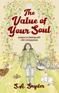 The Value of Your Soul: Lessons in Dealing with Life's Annoyances - Paperback