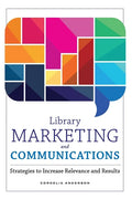 Library Marketing and Communications: Strategies to Increase Relevance and Results - Paperback