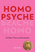 Homo Psyche: On Queer Theory and Erotophobia - Hardcover