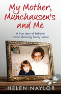 My Mother, Munchausen's and Me: A true story of betrayal and a shocking family secret - Paperback
