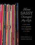 How Sassy Changed My Life: A Love Letter to the Greatest Teen Magazine of All Time - Paperback