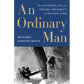 An Ordinary Man: The Surprising Life and Historic Presidency of Gerald R. Ford - Paperback