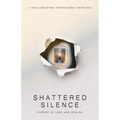 Shattered Silence: Stories of Loss and Healing - Paperback