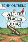 All the Places to Go . . . How Will You Know? Participant's Guide: God Has Placed Before You an Open Door. What Will You Do? - Paperback