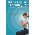 Breathing Techniques: a Door to Mindfulness: The Complete Guide to Improve Self Healing, Self Control, Concentration, Happines and to Reduce Anxiety - Paperback