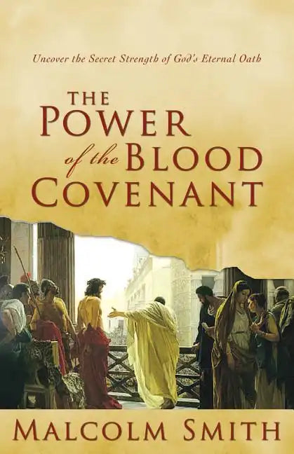 The Power of the Blood Covenant: Uncover the Secret Strength in God's Eternal Oath - Paperback