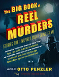 The Big Book of Reel Murders: Stories That Inspired Great Crime Films - Paperback