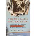 A Hudson Valley Reckoning: Discovering the Forgotten History of Slaveholding in My Dutch American Family - Hardcover