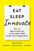 Eat, Sleep, Innovate: How to Make Creativity an Everyday Habit Inside Your Organization - Hardcover