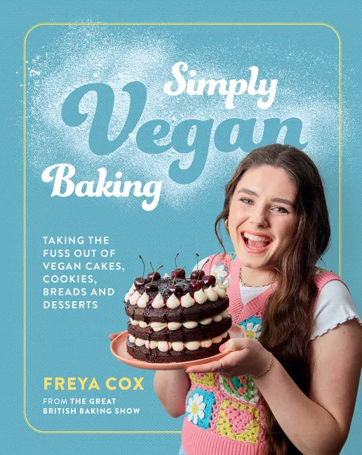 Simply Vegan Baking: Taking the Fuss Out of Vegan Cakes, Cookies, Breads, and Desserts - Hardcover