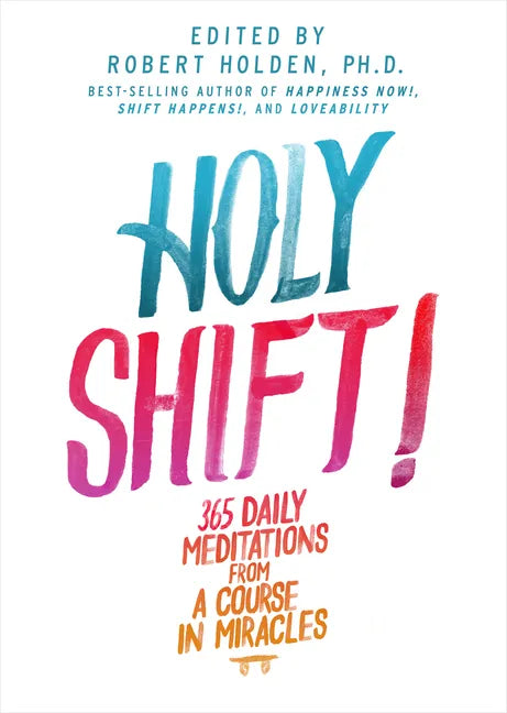 Holy Shift!: 365 Daily Meditations from a Course in Miracles - Paperback