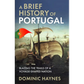 A Brief History of Portugal: Blazing the Trail of a Voyage-Shaped Nation - Paperback