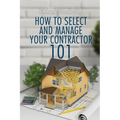 How to Select and Manage Your Contractor 101 - Paperback