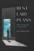 Best Laid Plans: Women Coming of Age in Uncertain Times - Paperback