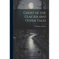 Ghost of the Glacier and Other Tales - Paperback