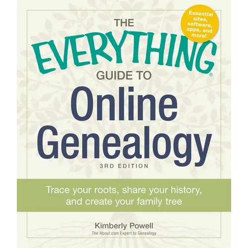 The Everything Guide to Online Genealogy: Trace Your Roots, Share Your History, and Create Your Family Tree - Paperback