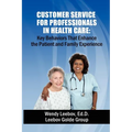 Customer Service for Professionals in Health Care: Key Behaviors That Enhance the Patient and Family Experience - Paperback