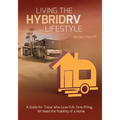 Living the Hybrid RV Lifestyle: A Guide for Those Who Love Full-time RVing, Yet Need the Stability of a Home - Paperback