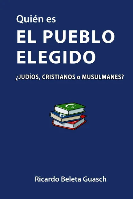Quién es El Pueblo Elegido: ¿judíos, cristianos o musulmanes? - Paperback