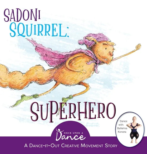 Sadoni Squirrel: A Dance-It-Out Creative Movement Story for Young Movers - Hardcover