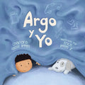 Argo y Yo: Una historia sobre tener miedo y encontrar protección, amor y un hogar - Paperback