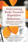 Overcoming Body-Focused Repetitive Behaviors: A Comprehensive Behavioral Treatment for Hair Pulling and Skin Picking - Paperback