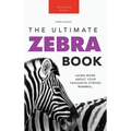 Zebras The Ultimate Zebra Book: Learn More About Your Favorite Striped Mammal - Hardcover