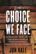 The Choice We Face: How Segregation, Race, and Power Have Shaped America's Most Controversial Education Reform Movement - Paperback